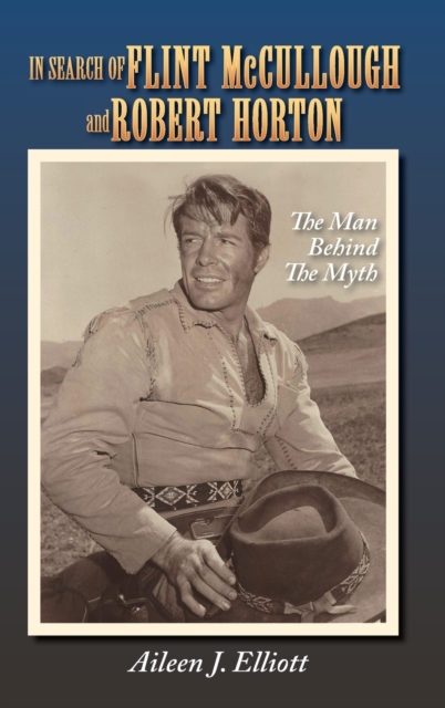 In Search of Flint McCullough and Robert Horton (hardback) : The Man Behind the Myth, Hardback Book