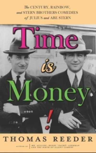 Time is Money! The Century, Rainbow, and Stern Brothers Comedies of Julius and Abe Stern (hardback), Hardback Book