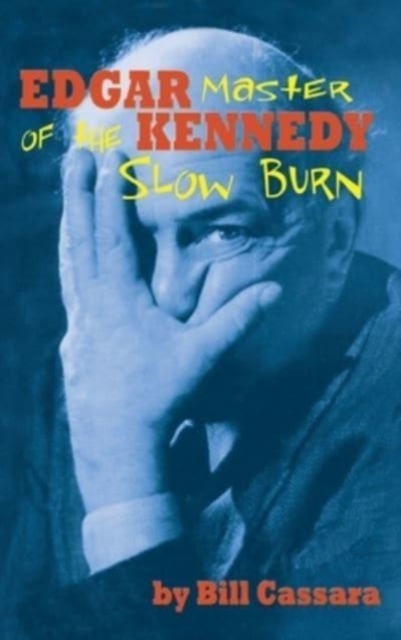 Edgar Kennedy (hardback) : Master of the Slow Burn, Hardback Book