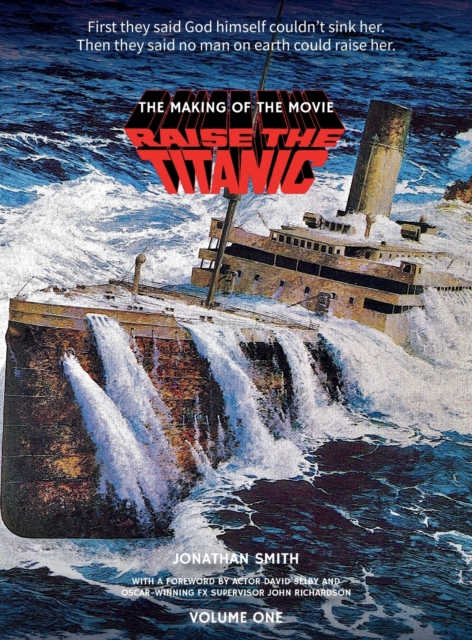 Raise the Titanic - The Making of the Movie Volume 1 (hardback), Hardback Book