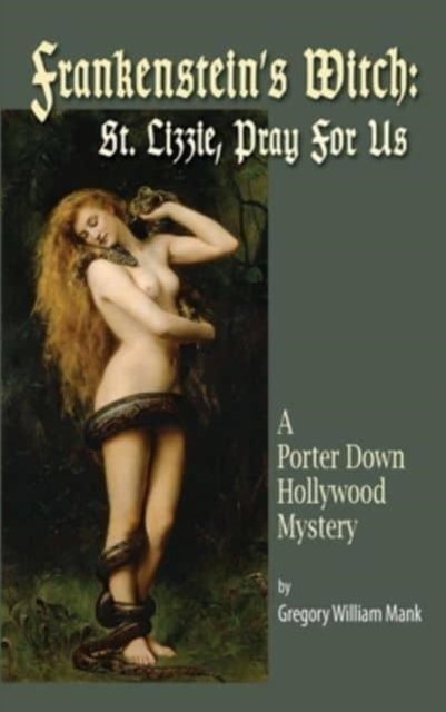 Frankenstein's Witch (hardback) : Saint Lizzie, Pray For Us - A Porter Down Hollywood Mystery: Saint Lizzie, Pray For Us -, Hardback Book