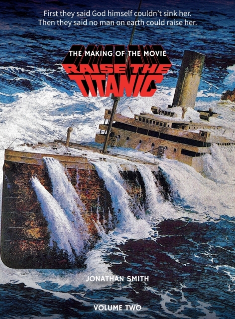 Raise the Titanic - The Making of the Movie Volume 2 (hardback), Hardback Book