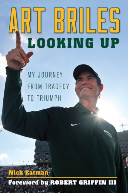 Art Briles : Looking Up: My Journey from Tragedy to Triumph, Paperback / softback Book
