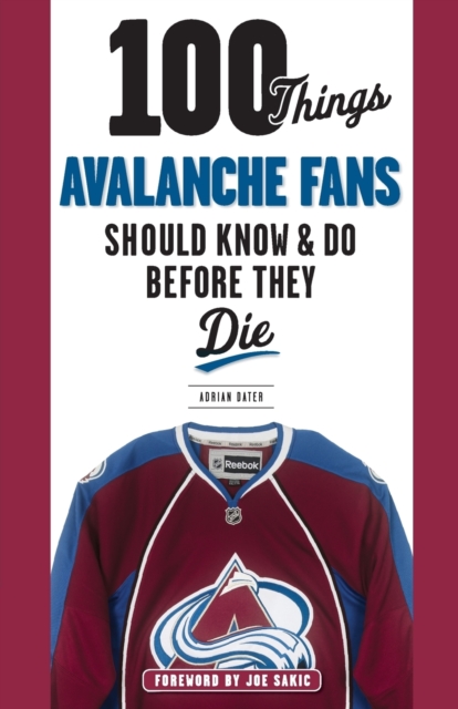100 Things Avalanche Fans Should Know & Do Before They Die, Paperback / softback Book