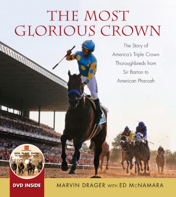 The Most Glorious Crown : The Story of America's Triple Crown Thoroughbreds from Sir Barton to American Pharoah, Hardback Book