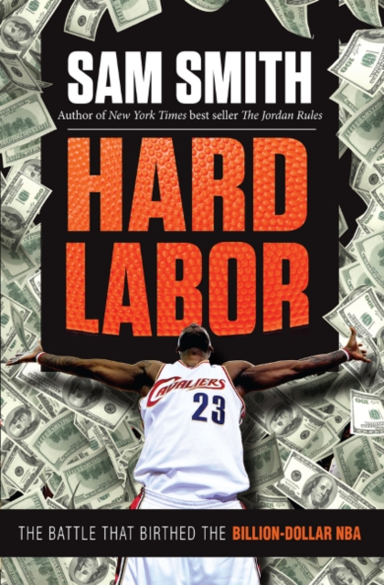 Hard Labor : The Battle That Birthed the Billion-Dollar NBA, Hardback Book