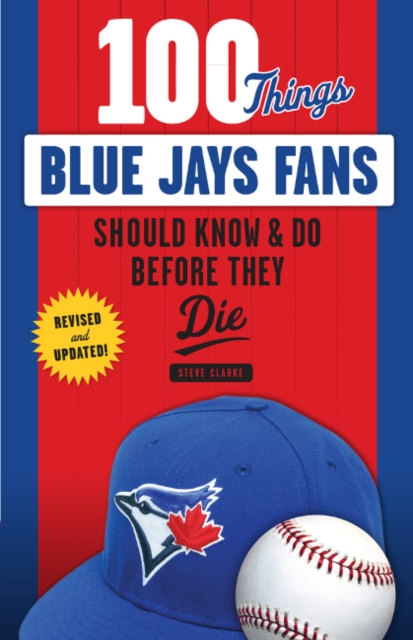 100 Things Blue Jays Fans Should Know & Do Before They Die, Paperback / softback Book