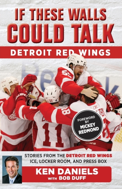 If These Walls Could Talk: Detroit Red Wings : Stories from the Detroit Red Wings Ice, Locker Room, and Press Box, Paperback / softback Book