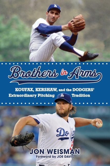 Brothers in Arms : Koufax, Kershaw, and the Dodgers’ Extraordinary Pitching Tradition, Paperback / softback Book