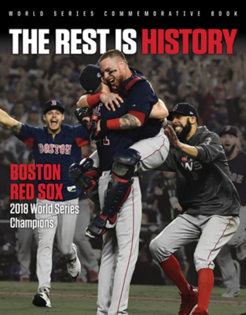 The Rest is History : Boston Red Sox: 2018 World Series Champions, Paperback / softback Book