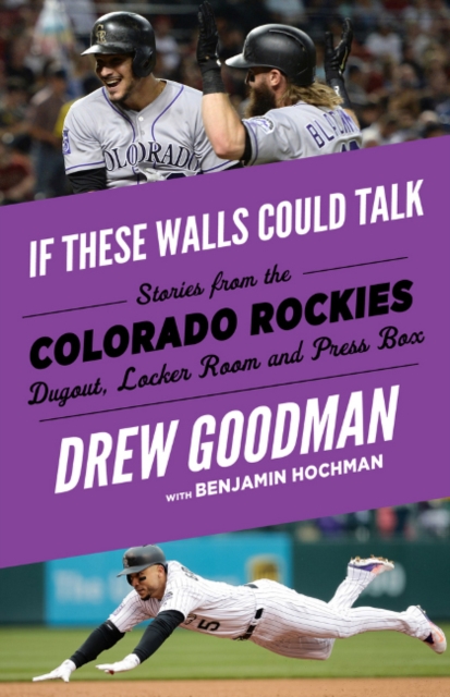 If These Walls Could Talk: Colorado Rockies : Stories from the Colorado Rockies Dugout, Locker Room, and Press Box, Paperback / softback Book