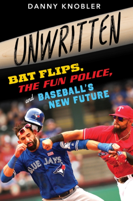 Unwritten : Bat Flips, the Fun Police, and Baseball's New Future, Hardback Book