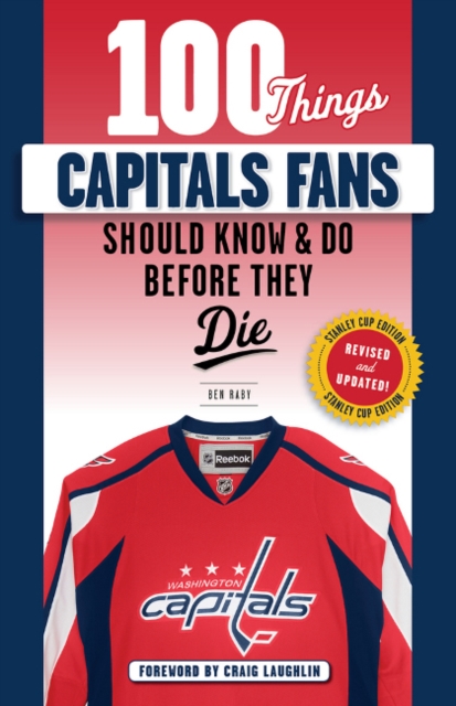 100 Things Capitals Fans Should Know & Do Before They Die : Stanley Cup Edition, Paperback / softback Book