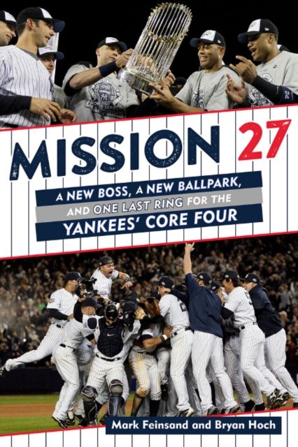 Mission 27 : A New Boss, A New Ballpark, and One Last Ring for the Yankees' Core Four, Hardback Book