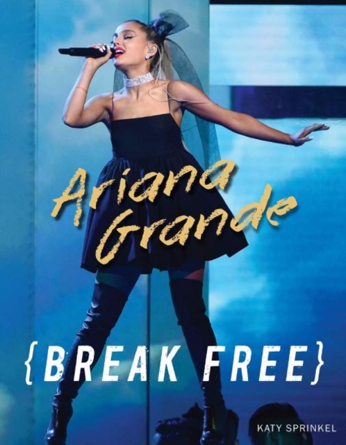 Ariana Grande : Break Free, Paperback / softback Book