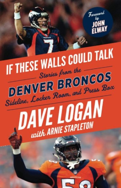 If These Walls Could Talk: Denver Broncos : Stories from the Denver Broncos Sideline, Locker Room, and Press Box, Paperback / softback Book