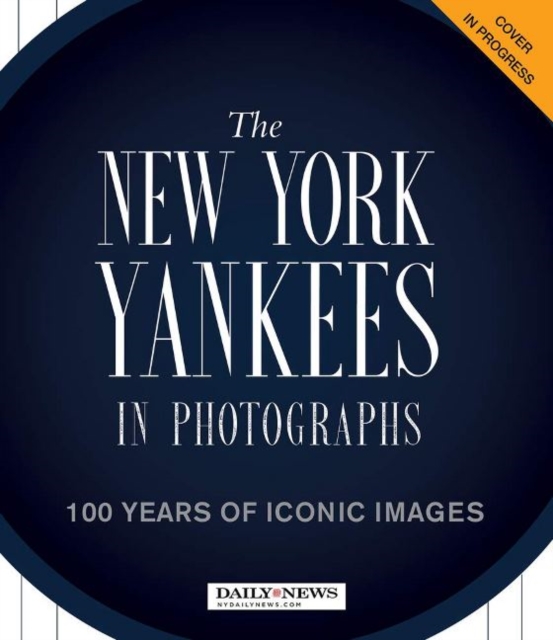 100 Years in Pinstripes : The New York Yankees in Photographs, Hardback Book