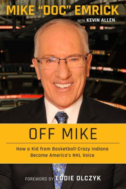 Off Mike : How a Kid from Basketball-Crazy Indiana Became America's NHL Voice, Hardback Book