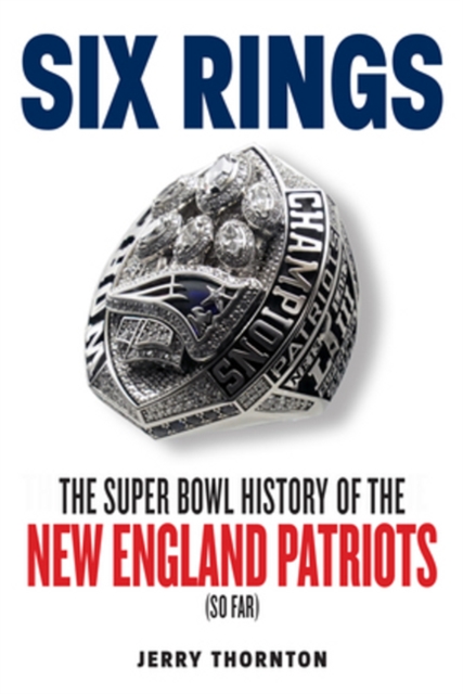 Six Rings : The Super Bowl History of the New England Patriots, Paperback / softback Book