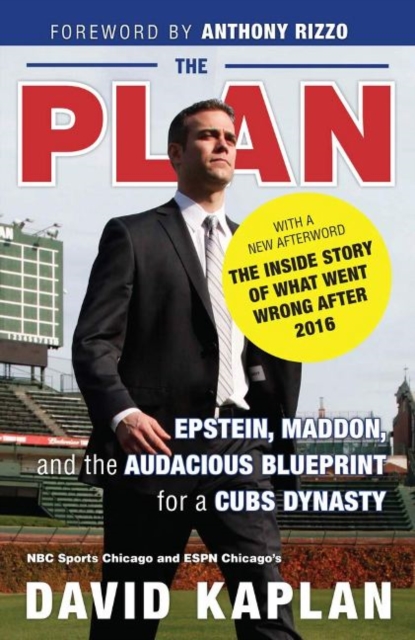 The Plan : Epstein, Maddon, and the Audacious Blueprint for a Cubs Dynasty, Paperback / softback Book