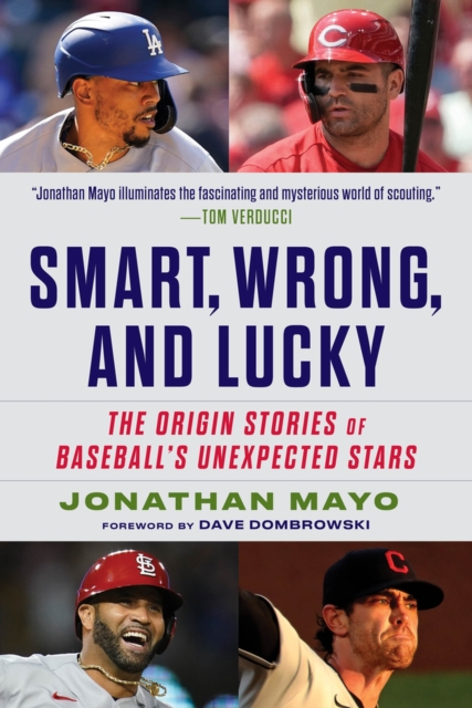 Smart, Wrong, and Lucky : Scouting Baseball’s Unexpected Stars, Hardback Book