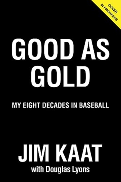 Jim Kaat: Good As Gold : My Eight Decades in Baseball, Hardback Book