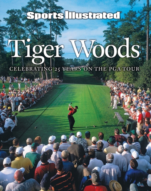 Sports Illustrated Tiger Woods : 25 Years on the PGA Tour, Hardback Book