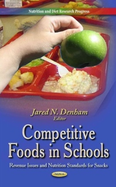 Competitive Foods in Schools : Revenue Issues & Nutrition Standards for Snacks, Hardback Book