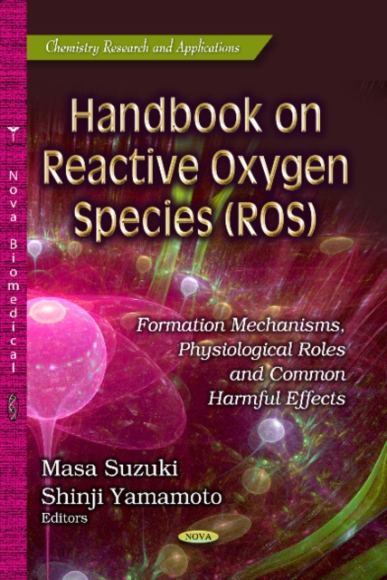 Handbook on Reactive Oxygen Species (ROS) : Formation Mechanisms, Physiological Roles & Common Harmful Effects, Hardback Book