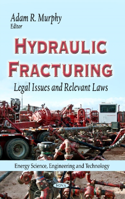Hydraulic Fracturing : Legal Issues & Relevant Laws, Hardback Book