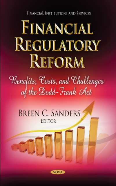 Financial Regulatory Reform : Benefits, Costs & Challenges of the Dodd-Frank Act, Hardback Book