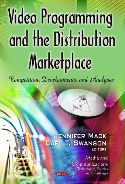 Video Programming and the Distribution Marketplace : Competition, Developments, and Analyses, PDF eBook