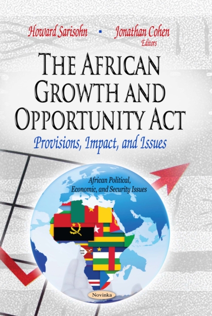 The African Growth and Opportunity Act : Provisions, Impact, and Issues, PDF eBook