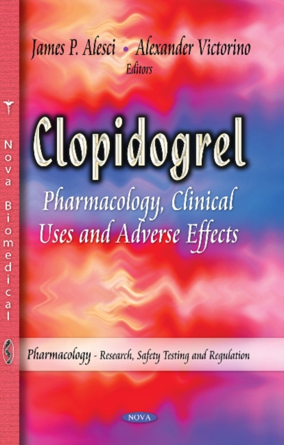 Clopidogrel : Pharmacology, Clinical Uses & Adverse Effects, Hardback Book
