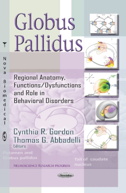 Globus Pallidus : Regional Anatomy, Functions / Dysfunctions & Role in Behavioral Disorders, Paperback / softback Book