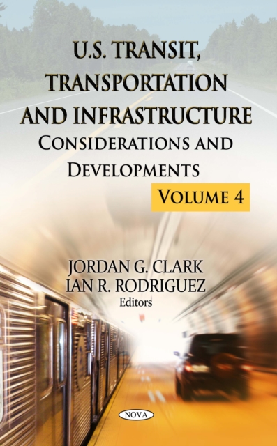 U.S. Transit, Transportation and Infrastructure : Considerations and Developments. Volume 4, PDF eBook