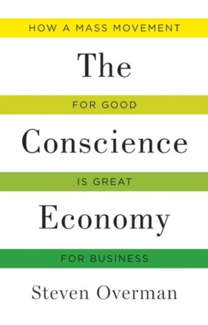Conscience Economy : How a Mass Movement for Good is Great for Business, Hardback Book
