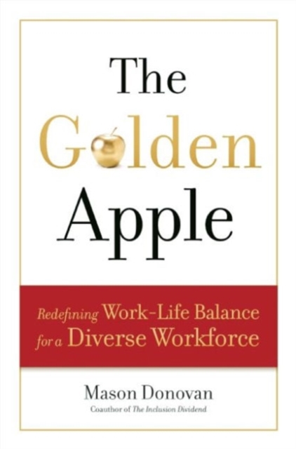 The Golden Apple : Redefining Work-Life Balance for a Diverse Workforce, Hardback Book