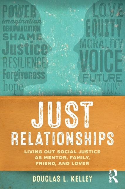 Just Relationships : Living Out Social Justice as Mentor, Family, Friend, and Lover, Paperback / softback Book