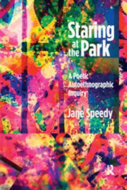 Staring at the Park : A Poetic Autoethnographic Inquiry, Paperback / softback Book