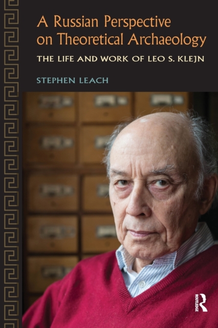 A Russian Perspective on Theoretical Archaeology : The Life and Work of Leo S. Klejn, Paperback / softback Book