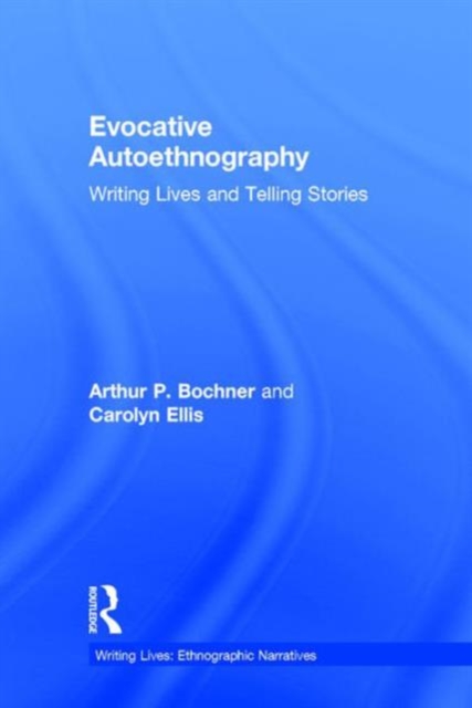 Evocative Autoethnography : Writing Lives and Telling Stories, Hardback Book