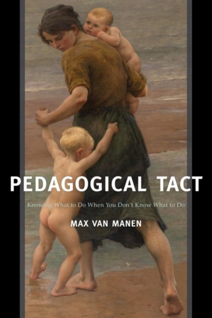 Pedagogical Tact : Knowing What to Do When You Don’t Know What to Do, Hardback Book