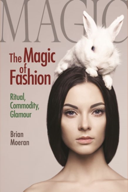 The Magic of Fashion : Ritual, Commodity, Glamour, Hardback Book