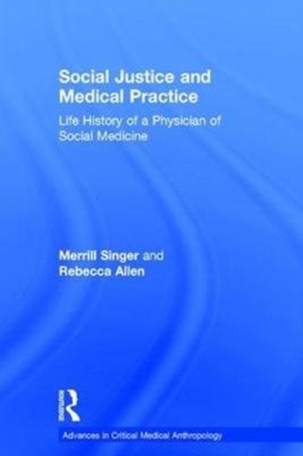 Social Justice and Medical Practice : Life History of a Physician of Social Medicine, Hardback Book