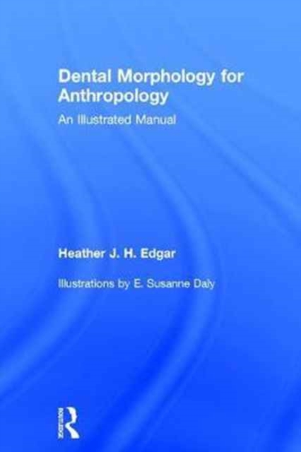 Dental Morphology for Anthropology : An Illustrated Manual, Hardback Book