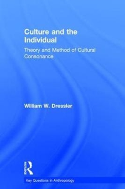 Culture and the Individual : Theory and Method of Cultural Consonance, Hardback Book