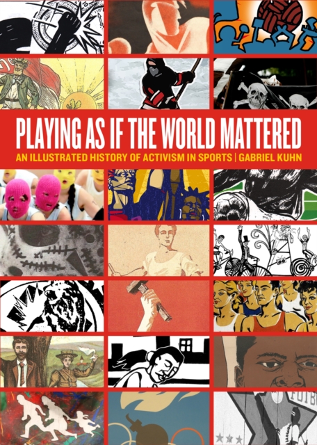 Playing As If The World Mattered : An Illustrated History of Activism in Sports, Paperback / softback Book