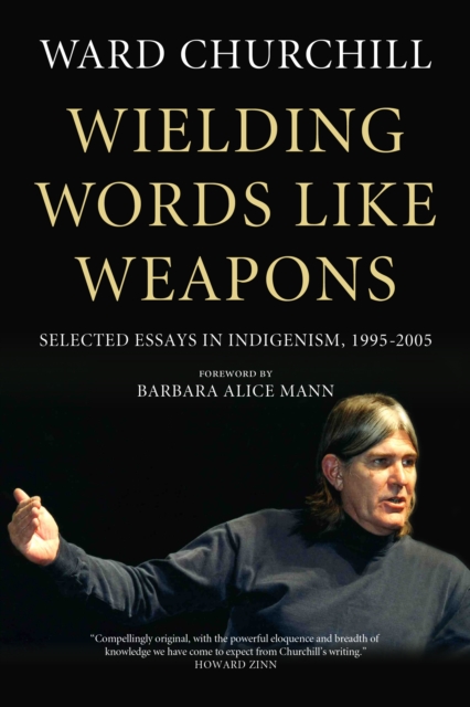 Wielding Words Like Weapons : Selected Essays in Indigenism, 1995-2005, Paperback / softback Book