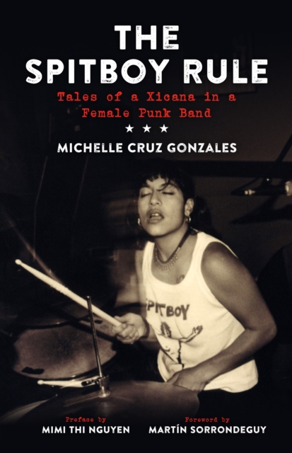 The Spitboy Rule : Tales of a Xicana in a Female Punk Band, Paperback / softback Book